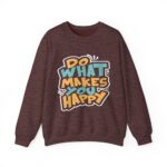 Do What Makes You Happy Sweatshirt | Positive Quote Crewneck